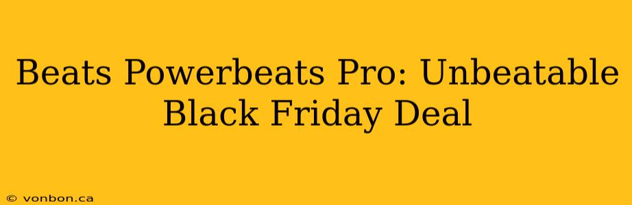 Beats Powerbeats Pro: Unbeatable Black Friday Deal