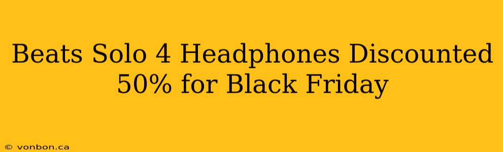 Beats Solo 4 Headphones Discounted 50% for Black Friday