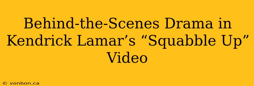 Behind-the-Scenes Drama in Kendrick Lamar’s “Squabble Up” Video