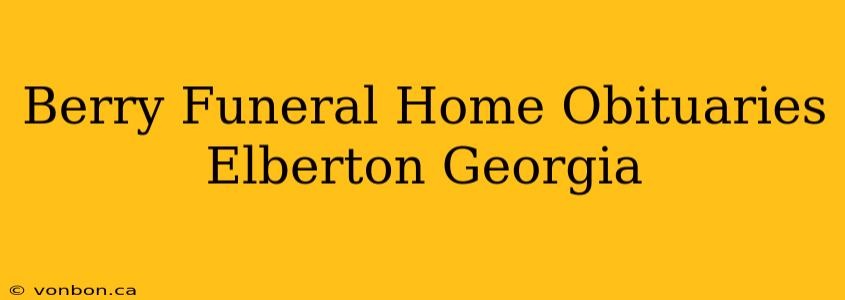 Berry Funeral Home Obituaries Elberton Georgia