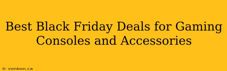 Best Black Friday Deals for Gaming Consoles and Accessories