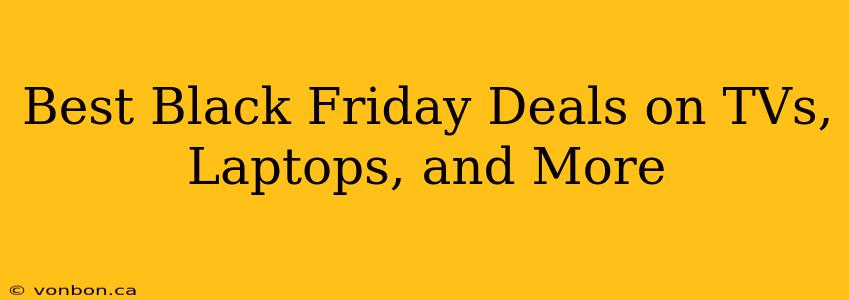 Best Black Friday Deals on TVs, Laptops, and More