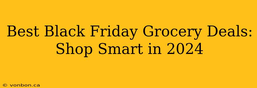 Best Black Friday Grocery Deals: Shop Smart in 2024