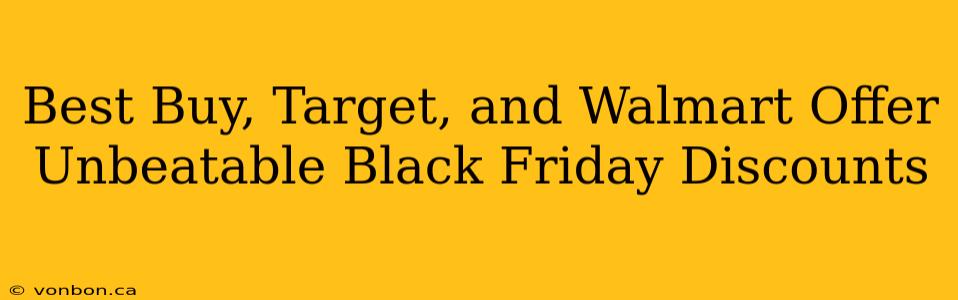 Best Buy, Target, and Walmart Offer Unbeatable Black Friday Discounts