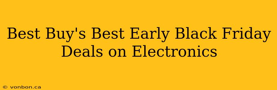 Best Buy's Best Early Black Friday Deals on Electronics