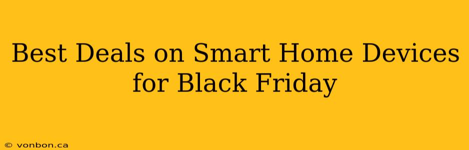 Best Deals on Smart Home Devices for Black Friday