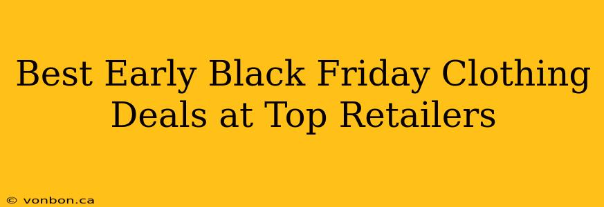 Best Early Black Friday Clothing Deals at Top Retailers