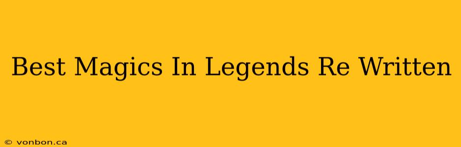 Best Magics In Legends Re Written