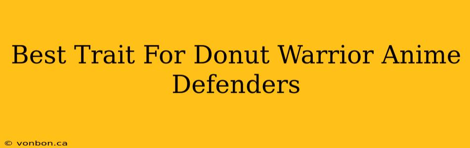 Best Trait For Donut Warrior Anime Defenders