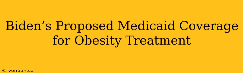 Biden’s Proposed Medicaid Coverage for Obesity Treatment