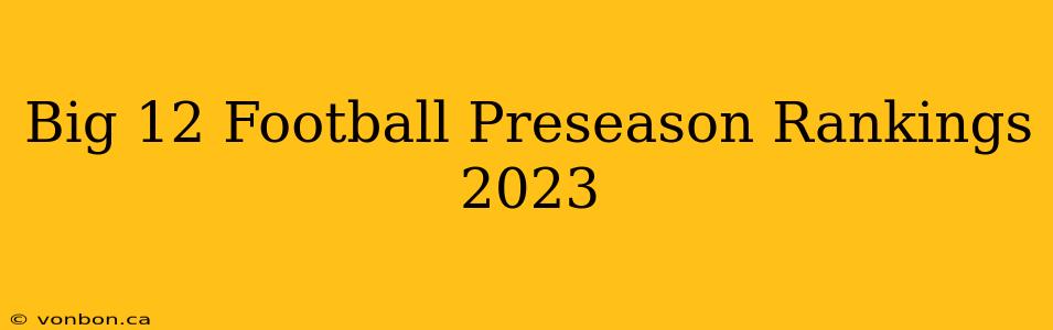 Big 12 Football Preseason Rankings 2023