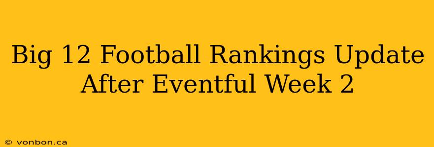 Big 12 Football Rankings Update After Eventful Week 2