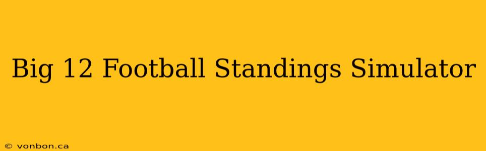 Big 12 Football Standings Simulator