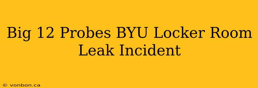 Big 12 Probes BYU Locker Room Leak Incident