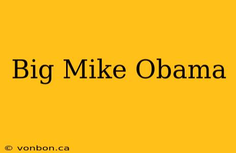 Big Mike Obama