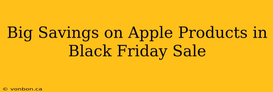 Big Savings on Apple Products in Black Friday Sale