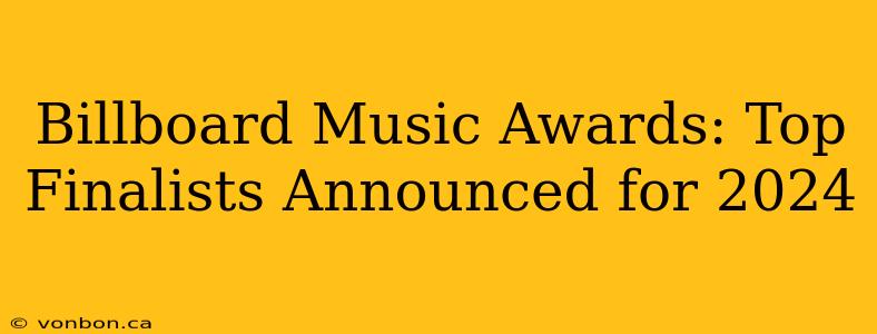 Billboard Music Awards: Top Finalists Announced for 2024