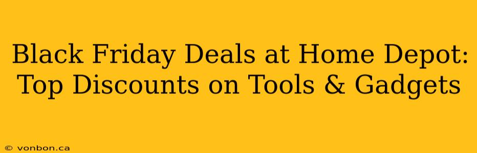 Black Friday Deals at Home Depot: Top Discounts on Tools & Gadgets