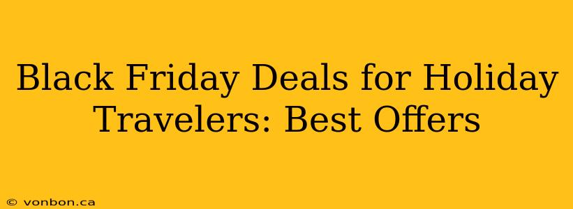 Black Friday Deals for Holiday Travelers: Best Offers