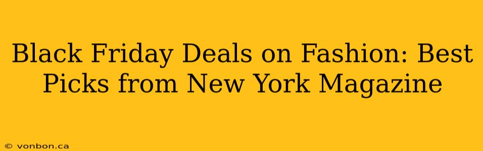 Black Friday Deals on Fashion: Best Picks from New York Magazine