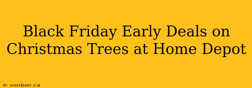 Black Friday Early Deals on Christmas Trees at Home Depot