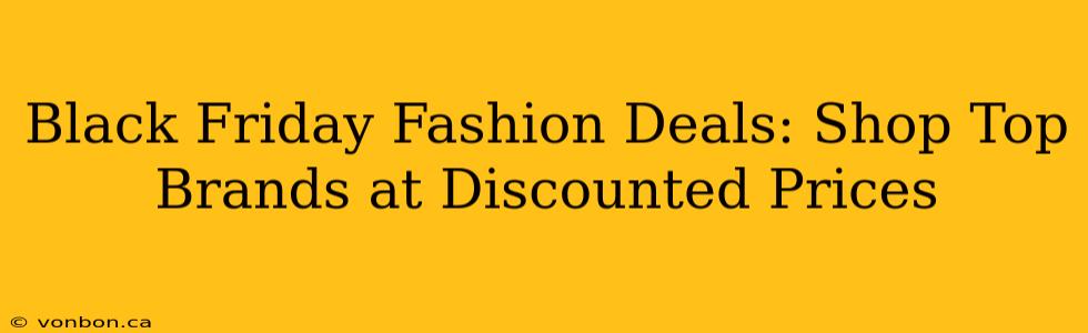 Black Friday Fashion Deals: Shop Top Brands at Discounted Prices