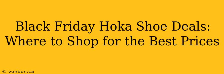 Black Friday Hoka Shoe Deals: Where to Shop for the Best Prices