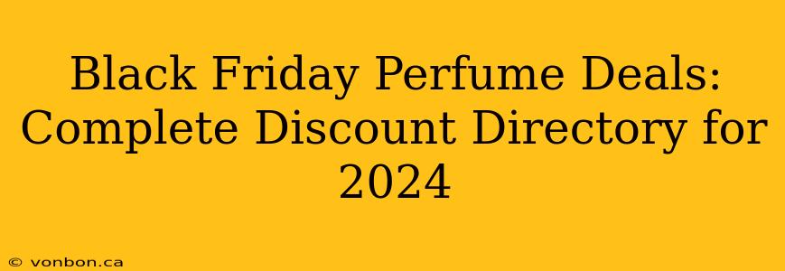 Black Friday Perfume Deals: Complete Discount Directory for 2024