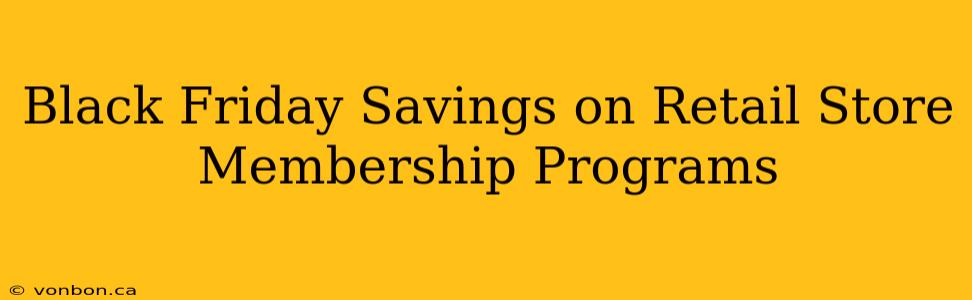 Black Friday Savings on Retail Store Membership Programs