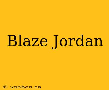 Blaze Jordan