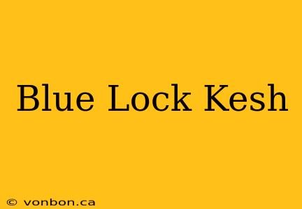 Blue Lock Kesh