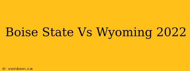 Boise State Vs Wyoming 2022