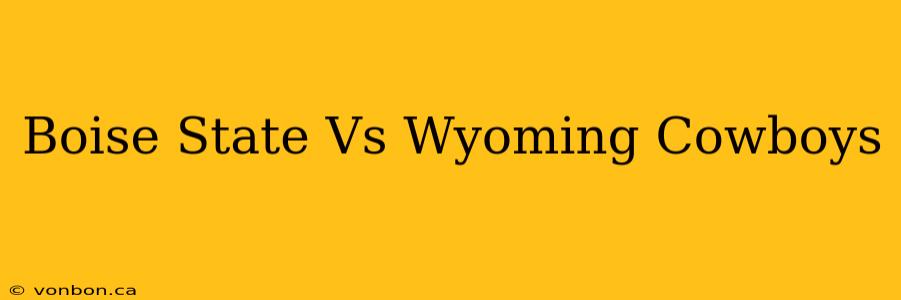 Boise State Vs Wyoming Cowboys