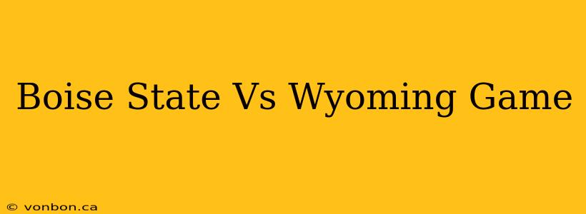 Boise State Vs Wyoming Game