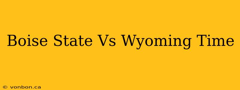 Boise State Vs Wyoming Time