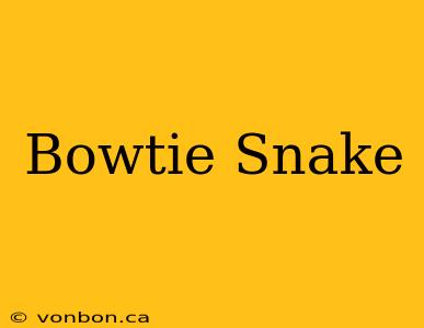 Bowtie Snake