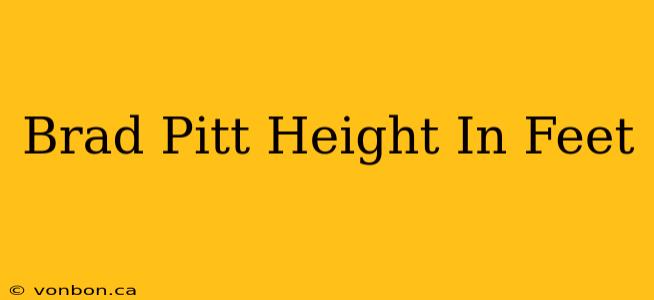 Brad Pitt Height In Feet