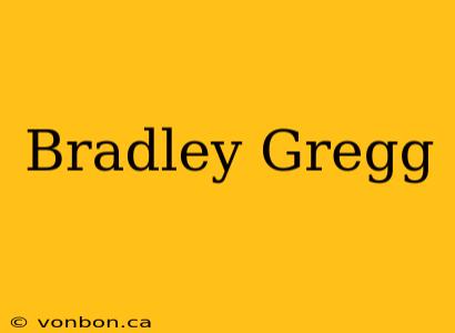 Bradley Gregg