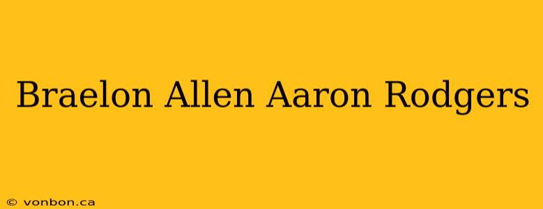 Braelon Allen Aaron Rodgers