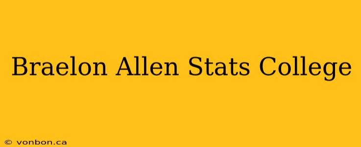 Braelon Allen Stats College