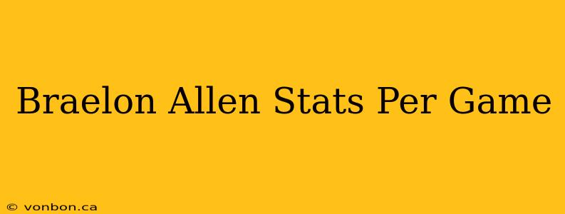 Braelon Allen Stats Per Game