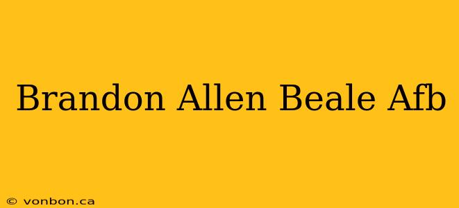 Brandon Allen Beale Afb