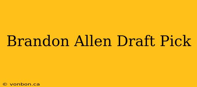 Brandon Allen Draft Pick