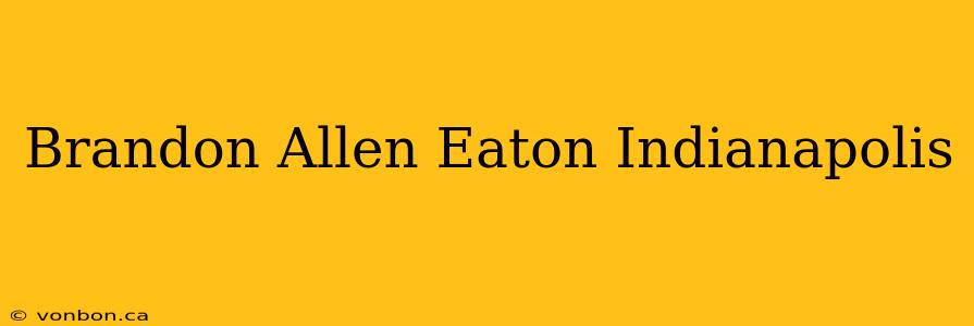 Brandon Allen Eaton Indianapolis