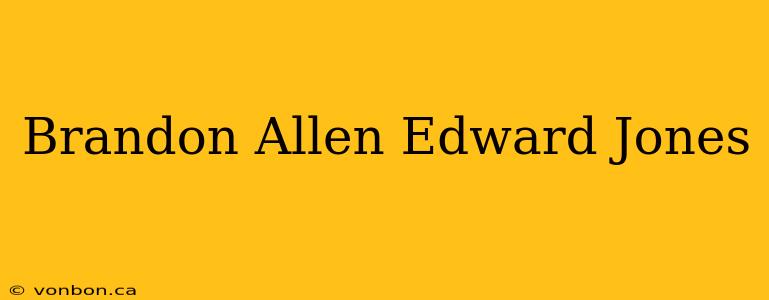 Brandon Allen Edward Jones