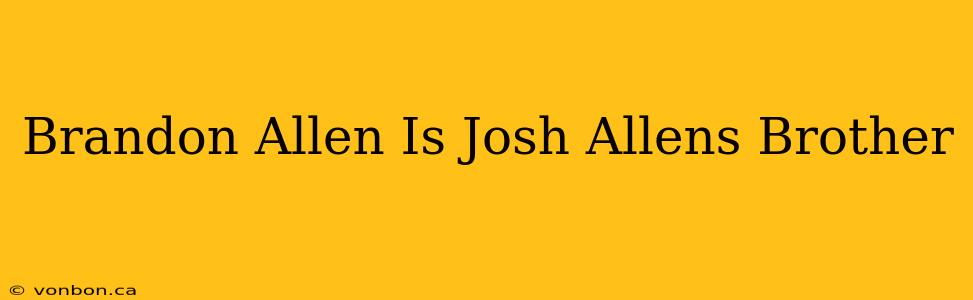 Brandon Allen Is Josh Allens Brother