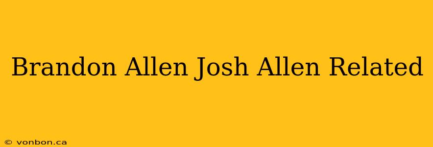 Brandon Allen Josh Allen Related