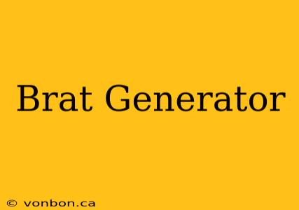 Brat Generator