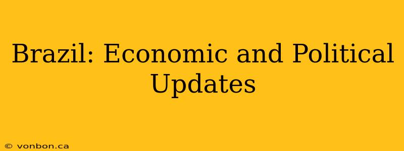 Brazil: Economic and Political Updates