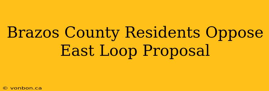 Brazos County Residents Oppose East Loop Proposal